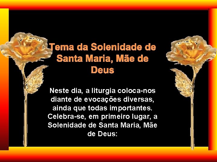 Tema da Solenidade de Santa Maria, Mãe de Deus Neste dia, a liturgia coloca-nos