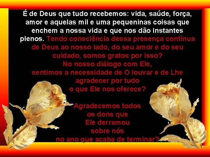 É de Deus que tudo recebemos: vida, saúde, força, amor e aquelas mil e