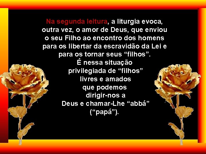 Na segunda leitura, a liturgia evoca, outra vez, o amor de Deus, que enviou