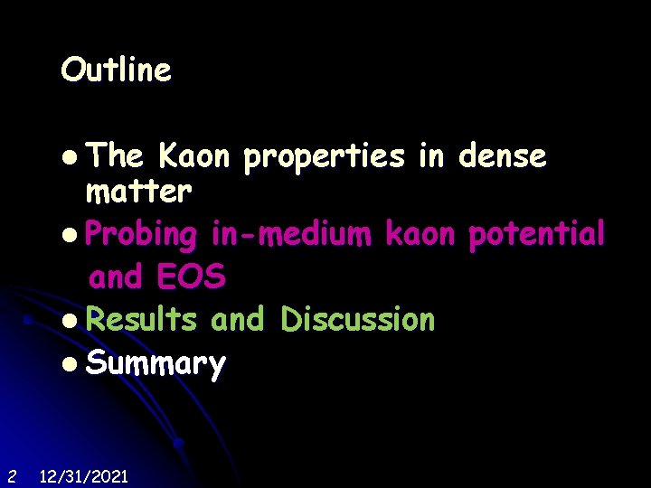 Outline l The Kaon properties in dense matter l Probing in-medium kaon potential and