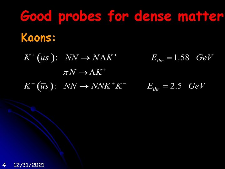 Good probes for dense matter Kaons: 4 12/31/2021 
