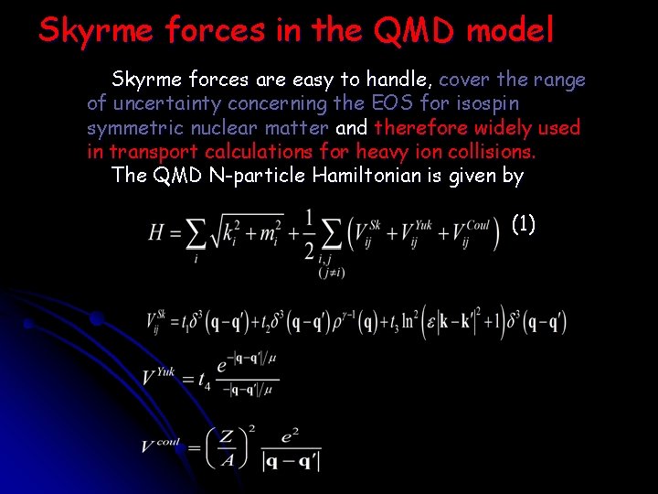 Skyrme forces in the QMD model Skyrme forces are easy to handle, cover the