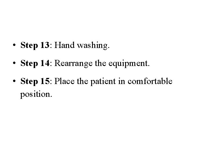  • Step 13: Hand washing. • Step 14: Rearrange the equipment. • Step