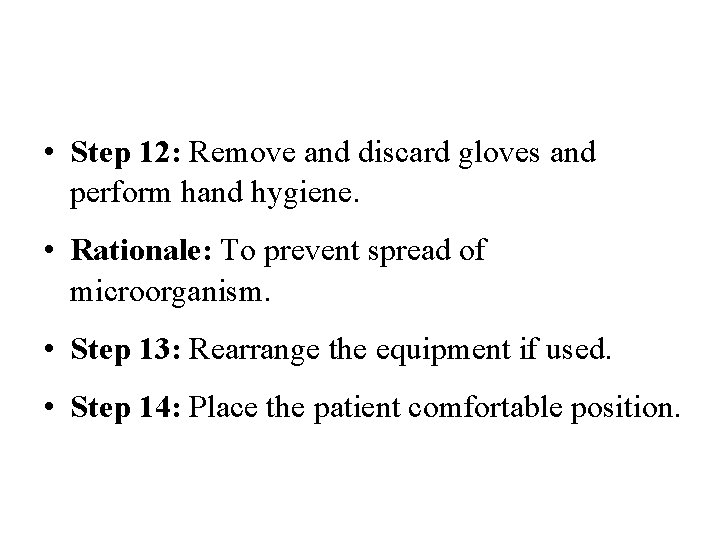  • Step 12: Remove and discard gloves and perform hand hygiene. • Rationale: