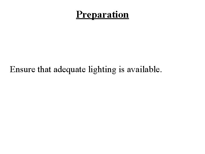 Preparation Ensure that adequate lighting is available. 