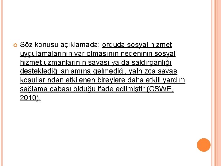  Söz konusu açıklamada; orduda sosyal hizmet uygulamalarının var olmasının nedeninin sosyal hizmet uzmanlarının