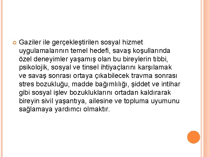  Gaziler ile gerçekleştirilen sosyal hizmet uygulamalarının temel hedefi, savaş koşullarında özel deneyimler yaşamış