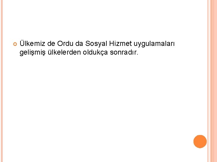  Ülkemiz de Ordu da Sosyal Hizmet uygulamaları gelişmiş ülkelerden oldukça sonradır. 