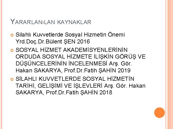 YARARLANıLAN KAYNAKLAR Silahlı Kuvvetlerde Sosyal Hizmetin Önemi Yrd. Doç. Dr. Bülent ŞEN 2016 SOSYAL