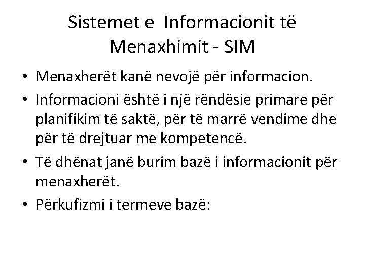 Sistemet e Informacionit të Menaxhimit - SIM • Menaxherët kanë nevojë për informacion. •