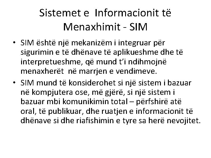 Sistemet e Informacionit të Menaxhimit - SIM • SIM është një mekanizëm i integruar