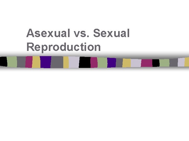 Asexual vs Sexual Reproduction I Can n Define