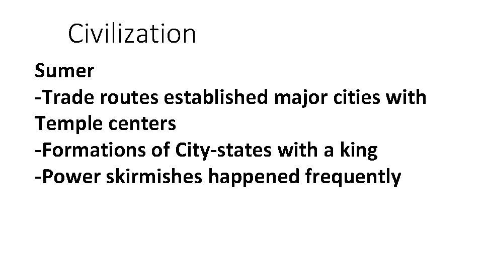Civilization Sumer -Trade routes established major cities with Temple centers -Formations of City-states with