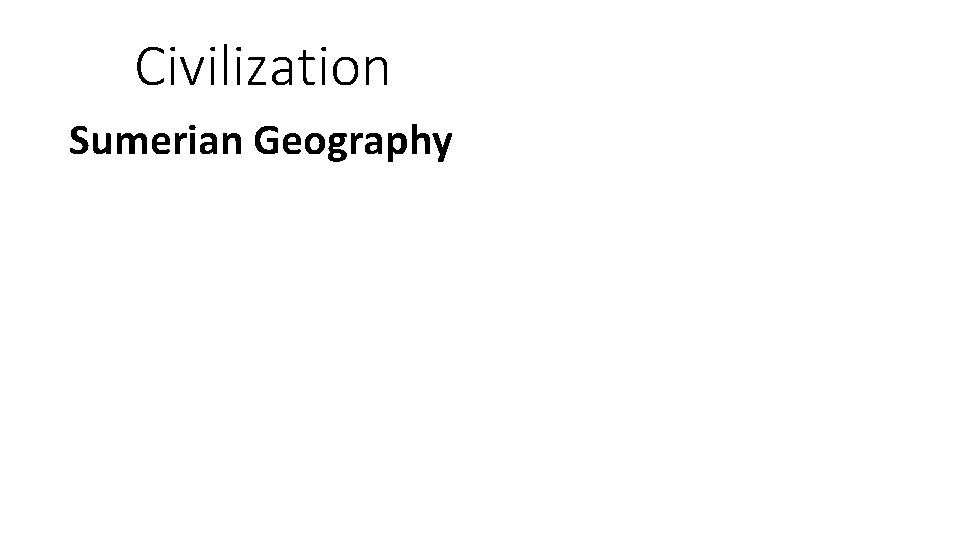 Civilization Sumerian Geography 