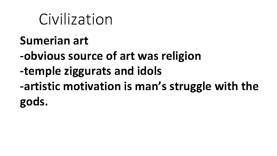 Civilization Sumerian art -obvious source of art was religion -temple ziggurats and idols -artistic