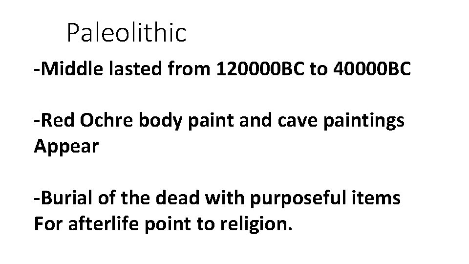 Paleolithic -Middle lasted from 120000 BC to 40000 BC -Red Ochre body paint and