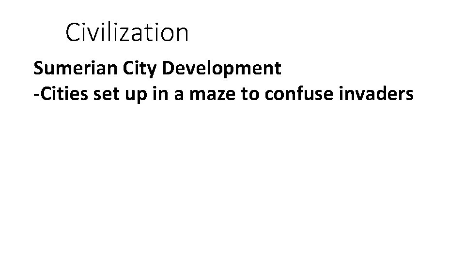 Civilization Sumerian City Development -Cities set up in a maze to confuse invaders 