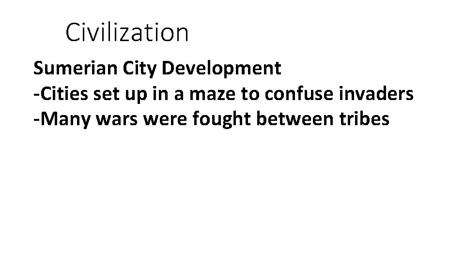Civilization Sumerian City Development -Cities set up in a maze to confuse invaders -Many