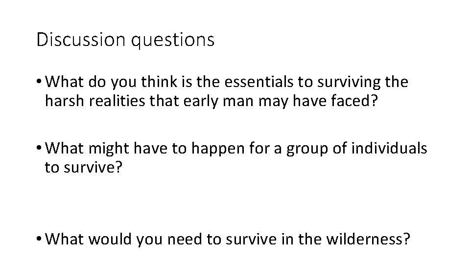 Discussion questions • What do you think is the essentials to surviving the harsh