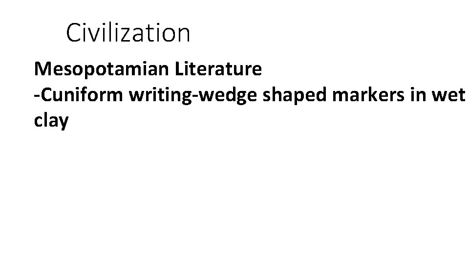 Civilization Mesopotamian Literature -Cuniform writing-wedge shaped markers in wet clay 