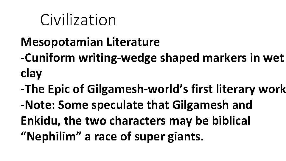 Civilization Mesopotamian Literature -Cuniform writing-wedge shaped markers in wet clay -The Epic of Gilgamesh-world’s
