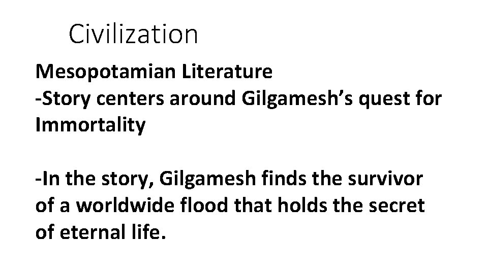 Civilization Mesopotamian Literature -Story centers around Gilgamesh’s quest for Immortality -In the story, Gilgamesh