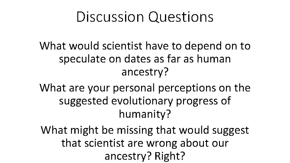 Discussion Questions What would scientist have to depend on to speculate on dates as