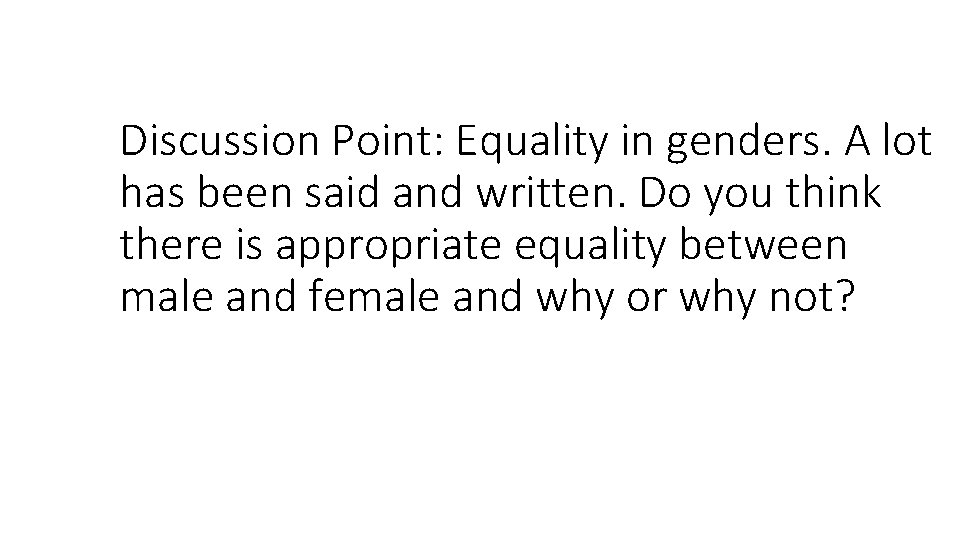 Discussion Point: Equality in genders. A lot has been said and written. Do you