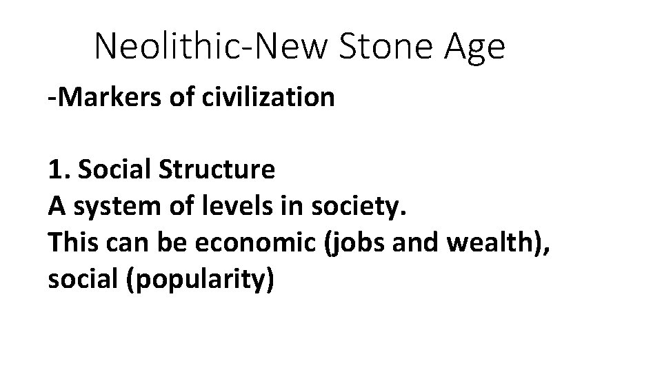 Neolithic-New Stone Age -Markers of civilization 1. Social Structure A system of levels in