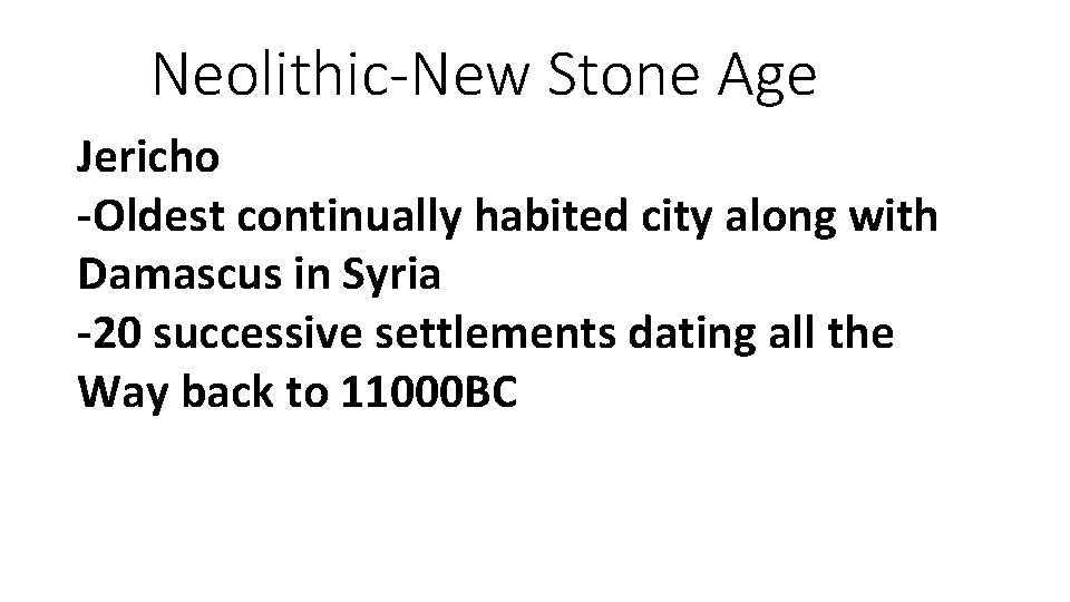 Neolithic-New Stone Age Jericho -Oldest continually habited city along with Damascus in Syria -20