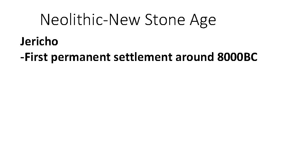Neolithic-New Stone Age Jericho -First permanent settlement around 8000 BC 