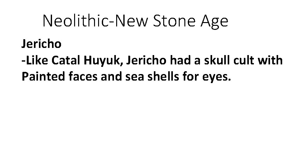 Neolithic-New Stone Age Jericho -Like Catal Huyuk, Jericho had a skull cult with Painted