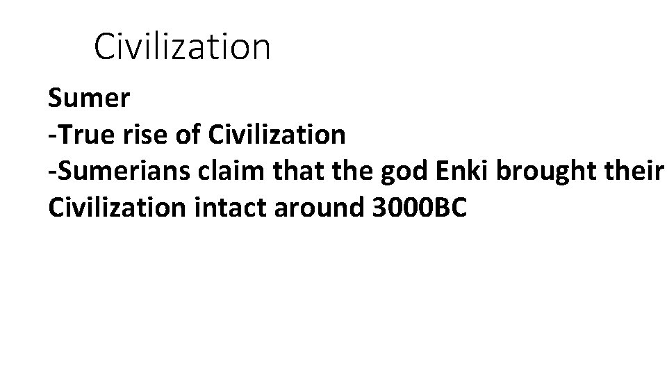 Civilization Sumer -True rise of Civilization -Sumerians claim that the god Enki brought their