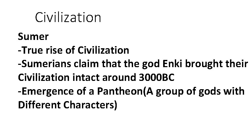 Civilization Sumer -True rise of Civilization -Sumerians claim that the god Enki brought their