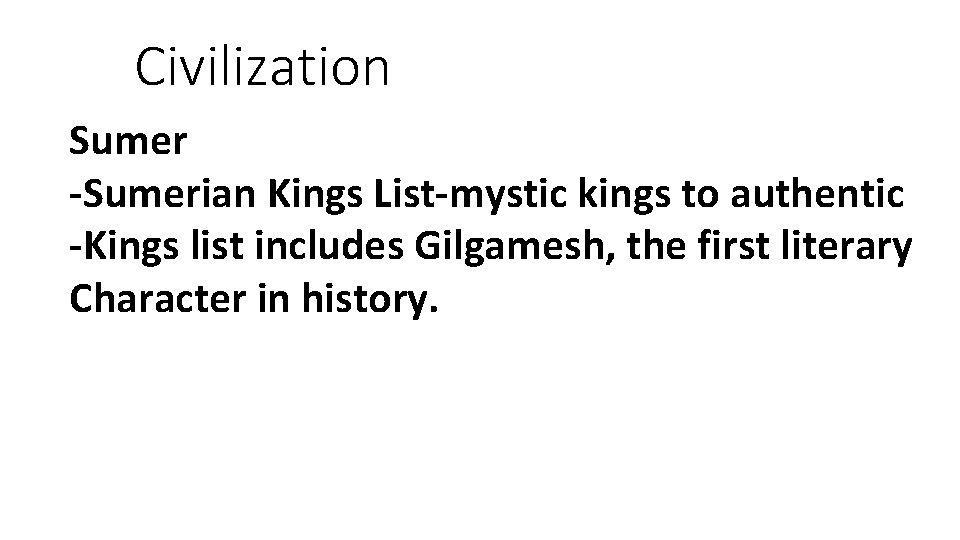 Civilization Sumer -Sumerian Kings List-mystic kings to authentic -Kings list includes Gilgamesh, the first