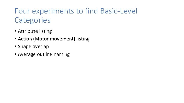 Four experiments to find Basic-Level Categories • Attribute listing • Action (Motor movement) listing