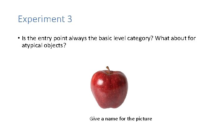 Experiment 3 • Is the entry point always the basic level category? What about