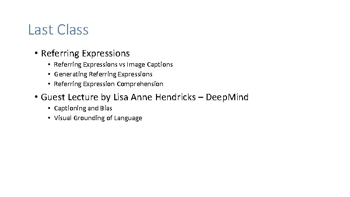 Last Class • Referring Expressions vs Image Captions • Generating Referring Expressions • Referring