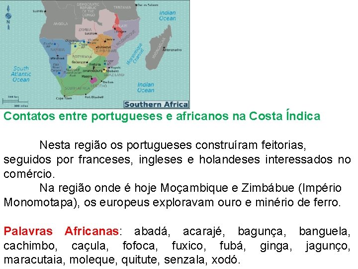 Contatos entre portugueses e africanos na Costa Índica Nesta região os portugueses construíram feitorias,