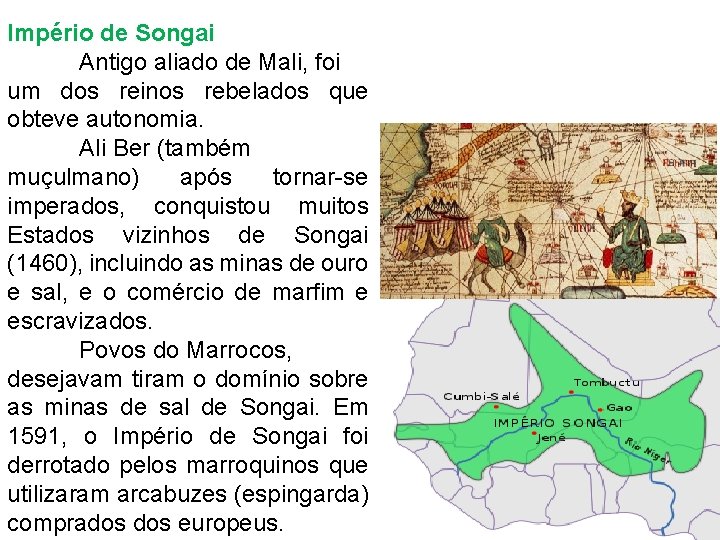 Império de Songai Antigo aliado de Mali, foi um dos reinos rebelados que obteve