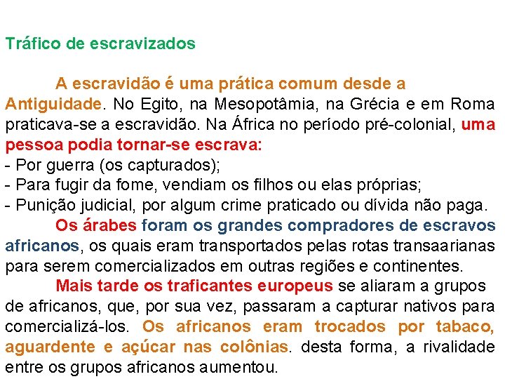 Tráfico de escravizados A escravidão é uma prática comum desde a Antiguidade. No Egito,