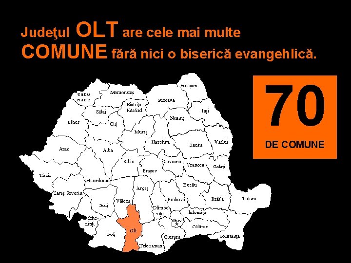 Judeţul OLT are cele mai multe COMUNE fără nici o biserică evangehlică. 70 DE