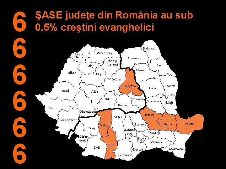 6 6 6 ŞASE judeţe din România au sub 0, 5% creştini evanghelici 