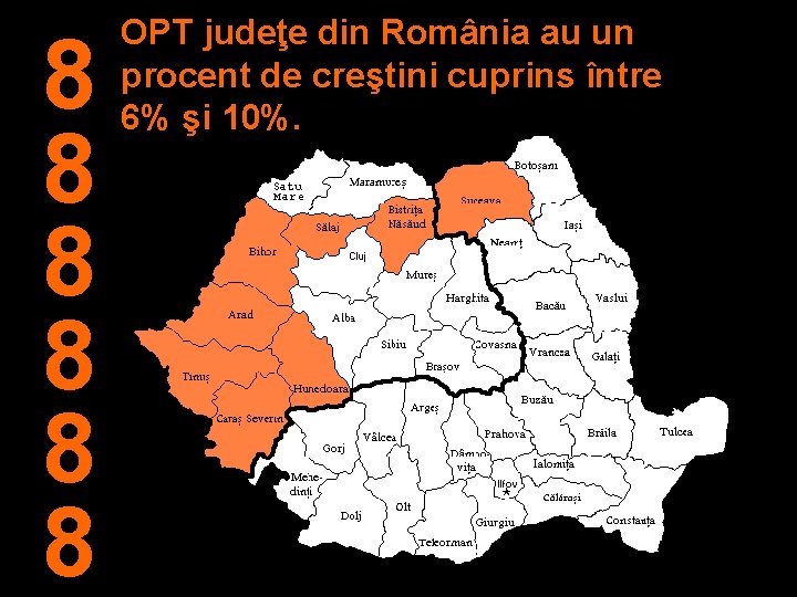 8 8 8 OPT judeţe din România au un procent de creştini cuprins între