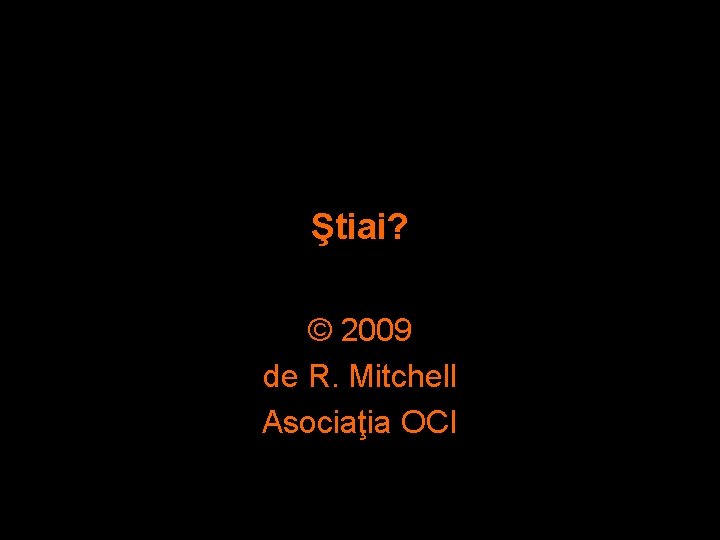 Ştiai? © 2009 de R. Mitchell Asociaţia OCI 