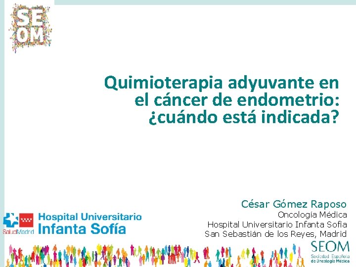 Quimioterapia adyuvante en el cáncer de endometrio: ¿cuándo está indicada? César Gómez Raposo Oncología