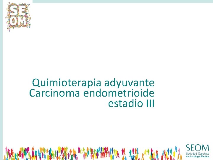 Quimioterapia adyuvante Carcinoma endometrioide estadio III 