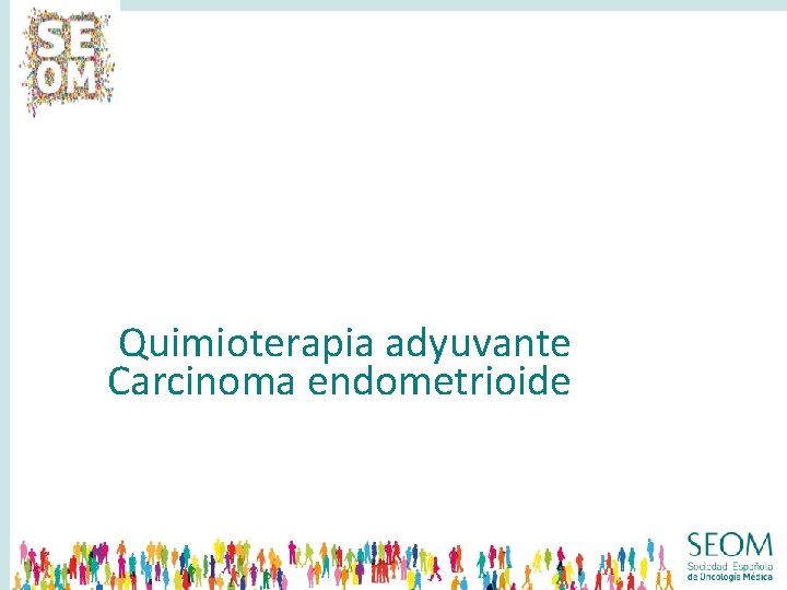 Quimioterapia adyuvante Carcinoma endometrioide 