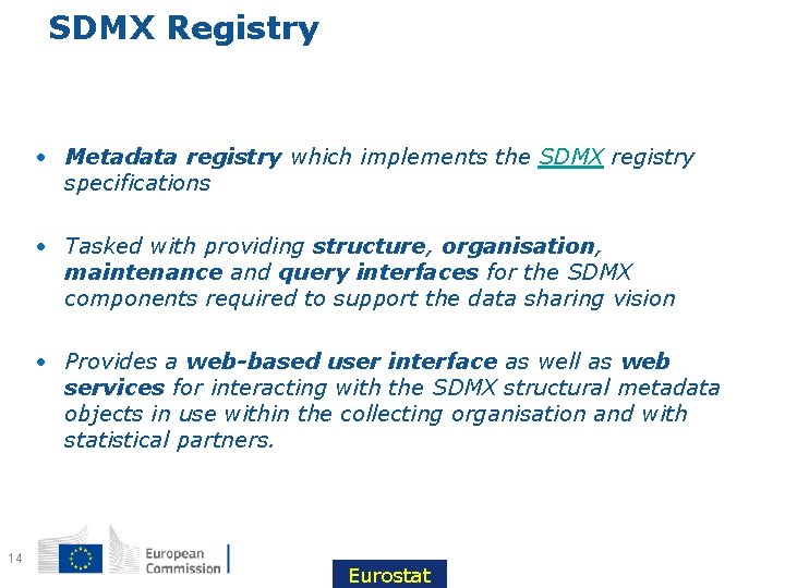 SDMX Registry • Metadata registry which implements the SDMX registry specifications • Tasked with