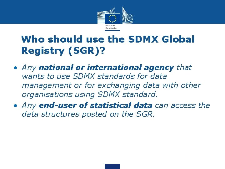 Who should use the SDMX Global Registry (SGR)? • Any national or international agency